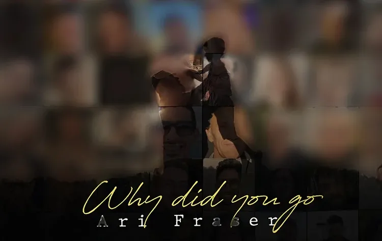 ארי פרייזר - "Why Did You Go" ארי פרייזר - "Why Did You Go"